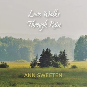 Love Walks Through Rain (Ann Sweeten)