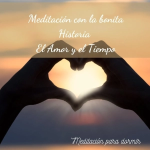 34. Meditación para dormir con un sueño reparador y una historia: EL Amor y el Tiempo
