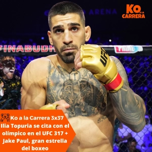 KO a la Carrera 3x37: Ilia Topuria se cita con el olímpico y Oliveira en el UFC 317 + Jake Paul, gran estrella del boxeo
