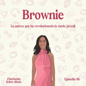 #86. Brownie - La marca que ha revolucionado la moda juvenil
