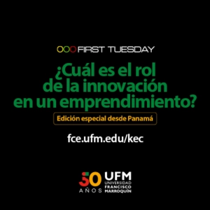 First Tuesday UFM: ¿Cuál es el rol de la innovación en un emprendimiento?