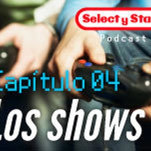 Select y Start 04: Los shows