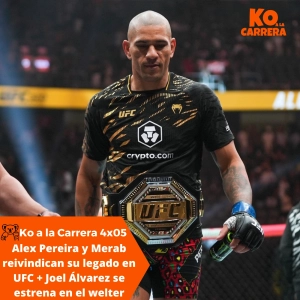 KO a la Carrera 4x06: Alex Pereira y Merab reivindican su legado UFC + Entrevista Joel Álvarez antes estrenar el welter