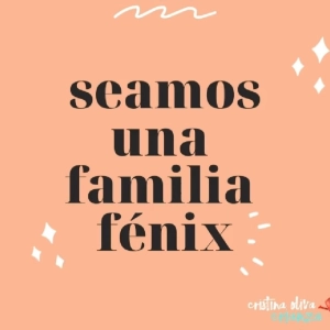 #28 Criar en confinamiento VII: Seamos una familia fénix