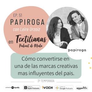 Ep. 51 Cómo convertirse en una de las marcas creativas mas influyentes. Con Papiroga (Leire Urzaiz).