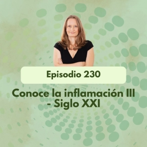 230 - Conoce la inflamación II - Un siglo de avances