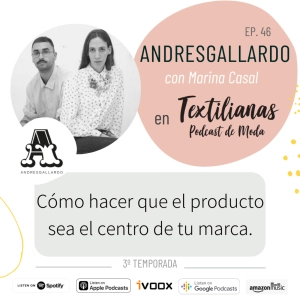 Ep. 46 Cómo hacer que el producto sea el centro de la marca. Con ANDRESGALLARDO (Marina Casal)