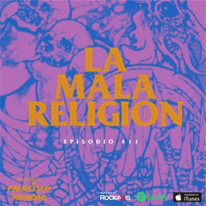 La Mala Religión - Episodio #11