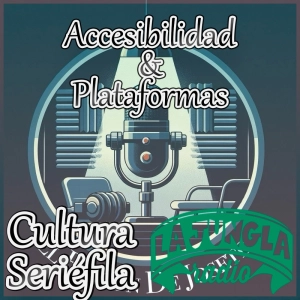 Cultura Seriéfila 7x15: Accesibilidad en las plataformas de streaming, con Josete, de El rincón de Josete