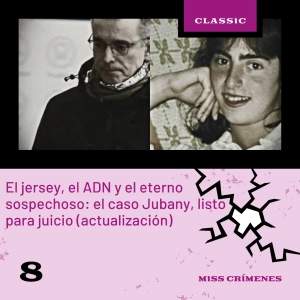 3x07. El jersey, el ADN y el eterno sospechoso: el caso Jubany, listo para juicio (actualización)