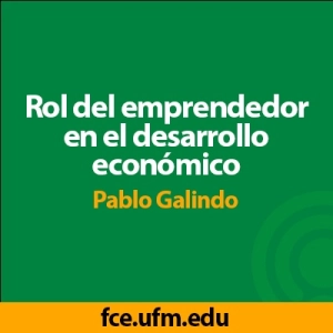 Rol del emprendedor en el desarrollo económico | Pablo Galindo