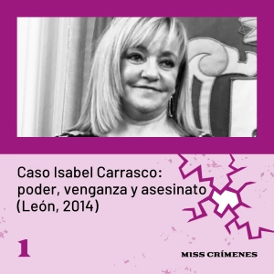3x01. Caso Isabel Carrasco: poder, venganza y asesinato
