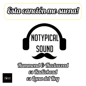 Esta canción me suena!: Hammond y Hazlewood vs Radiohead vs Lana del Rey