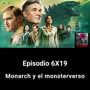 EHC 6X19. Monarch y el monsterverso
