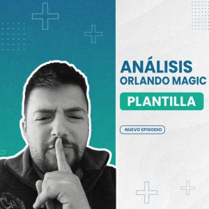 Análisis plantilla Orlando Magic | ¿Es Banchero una estrella?