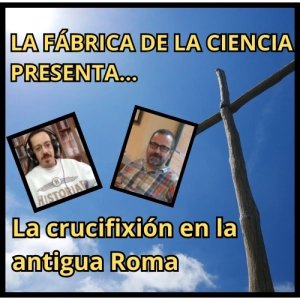 La muerte por crucifixión en la Antigua Roma. Oscar Hernández de Historiae. 623 LFDLC