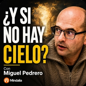 ¿Y SI NO HAY CIELO? Con Miguel Pedrero