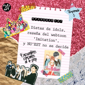 Episodio 137: Dietas de idols, reseña del webtoon 'Imitation', y NU'EST no se decide