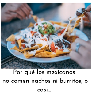 EP-21: Por qué los mexicanos no comen nachos ni burritos, o casi...