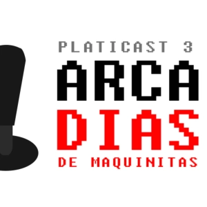 Select y Start: Platicast 3 -ArcaDías de Maquinitas-