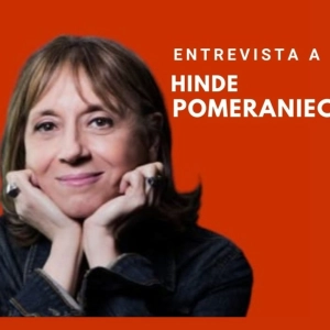"Hoy tenemos las vidas editadas por los algoritmos" Hinde Pomeraniec sobre Educación, Gobierno y el tiempo presente.