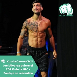 KO a la Carrera 3x11: Joel Álvarez busca el top15 antes del UFC Tampa + Pantoja reivindica su posición en el UFC 310
