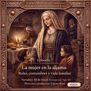 Episodio 7: La mujer en la aljama: Roles, costumbres y vida familiar