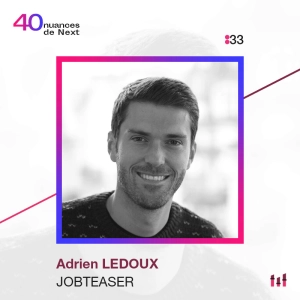 :48 [NEXT40] Part 1 - Adrien Ledoux - Jobteaser : De la perte de sens individuelle à une quête de sens collective