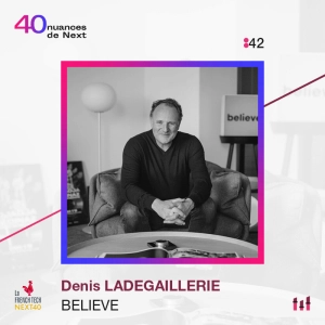 :64 [NEXT40] Part 1 - Denis Ladegaillerie - Believe : Bientôt sur le toit du monde du marché de la musique numérique