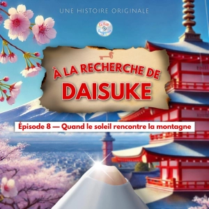 À la recherche de Daisuke - Épisode 8/20 - Quand le soleil rencontre la montagne (Histoire pour enfant)