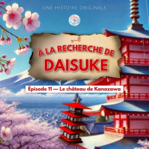 À la recherche de Daisuke - Épisode 11/20 - Le château de Kanazawa (Histoire pour enfant)