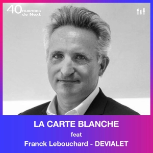 [CARTE BLANCHE] Franck Lebouchard - Devialet : Ne pas écouter les ronchons