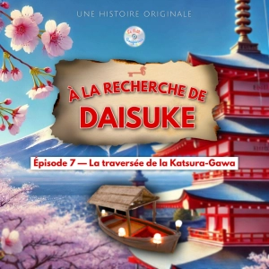 À la recherche de Daisuke - Épisode 7/20 - La traversée de la Katsura-Gawa (Histoire pour enfant)