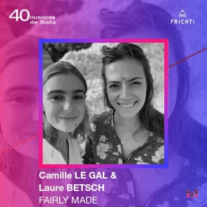 :24 [SISTA FRICHTI] Camille Le Gal, Laure Betsh - Fairly Made - impacter la mode, repenser ses codes