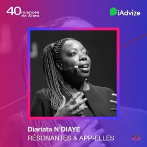 :30 [SISTA iADVIZE] Diariata N'Diaye - Résonantes & App-Elles : La tech au secours des violences faites aux femmes