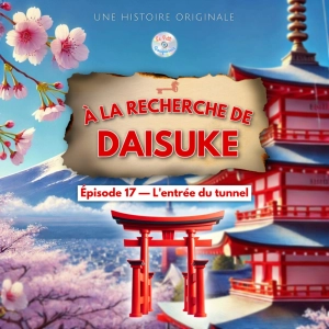 À la recherche de Daisuke - Épisode 17/20 - L'entrée du tunnel (Histoire pour enfant)