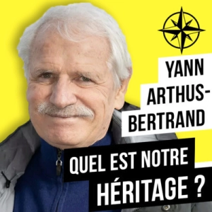 Rediff | YANN ARTHUS-BERTRAND : Quel est notre Héritage ? 🌍