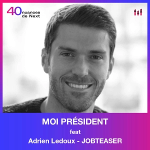 [MOI PRESIDENT] Adrien Ledoux - Jobteaser : repenser le recrutement des talents