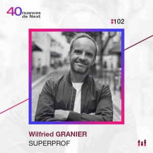 :102 [FT120] Wilfried Granier - Superprof - 40 millions de CA sans lever un euro, une leçon d’entrepreneuriat