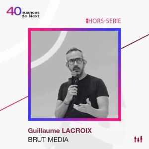 :Hors-Série De la vision à l'impact : les dessous de l’épopée de Brut, sans langue de bois - Guillaume Lacroix - Brut Media  5/5