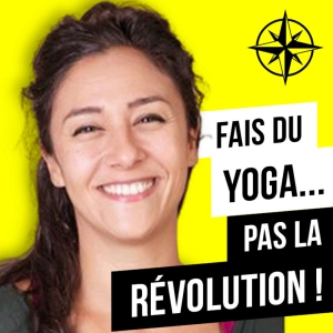 Rediff | Fais du Yoga... Pas la Révolution !