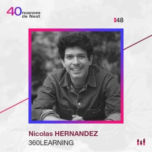 [BEST OF] [NEXT40] Nicolas Hernandez - 360Learning : “Si tu entreprends c’est pour faire bouger la société”