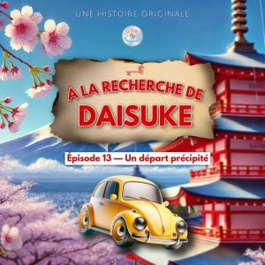À la recherche de Daisuke - Épisode 13/20 - Un départ précipité (Histoire pour enfant)