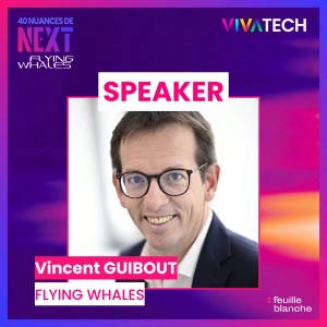 [VIVATECH 2026] Flying Whales : créer une filière industrielle autour du dirigeable - Vincent Guibout