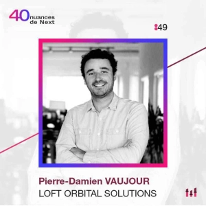 :81 [NEXT40] Pierre-Damien Vaujour - Loft Orbital Solutions : La scaleup NewSpace qui côtoie les étoiles au sens propre comme au figuré