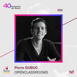 :04 [NEXT40] Pierre Dubuc - OpenClassRooms - L'entrepreneur à mission qui doit faire école