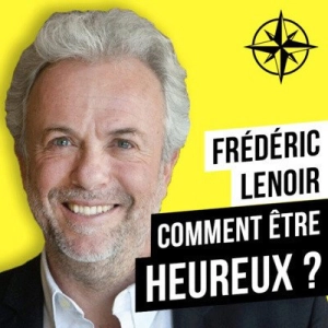 Rediff | Frédéric LENOIR : Comment être Heureux malgré les Obstacles ?