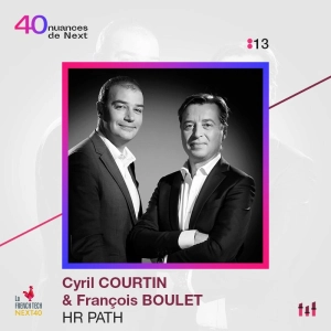 :13 [NEXT40] Part 1 - François Boulet & Cyril Courtin - HR Path - Mariés, six enfants, une entreprise