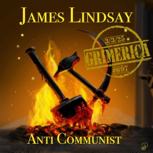 #697 - James Lindsay - Communism, Bot Swarms and the Woke Right