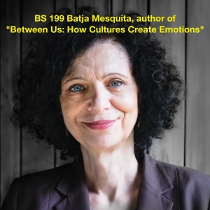 BS 199: Batja Mesquita on Cultural Origins of Emotion